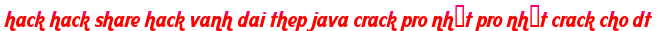 hack hack share hack vanh dai thep java crack pro nhất pro nhất crack cho dt moi